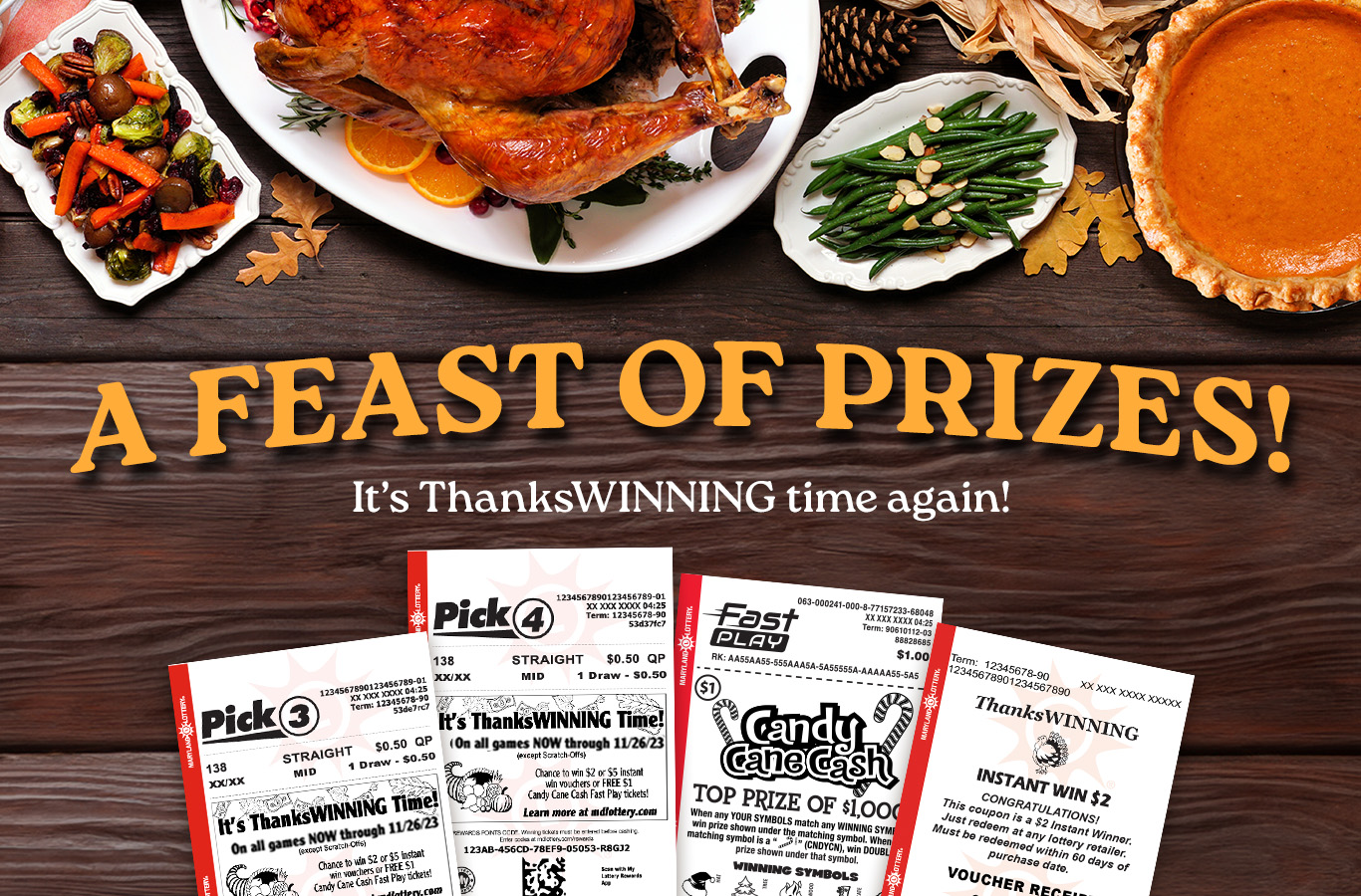 A feast of instant prizes. Play any draw game and you could instantly win a $2 voucher, a $5 voucher, or a free Candy Cane Cash FAST PLAY ticket.
