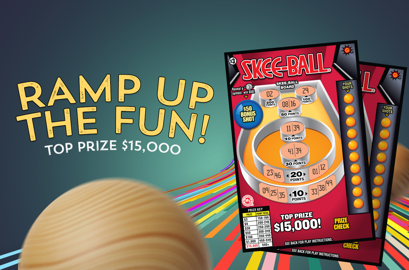 Ramp up the fun with new Skee-Ball Scratch-Offs. You could win up to $30,000. Play today and have a ball!