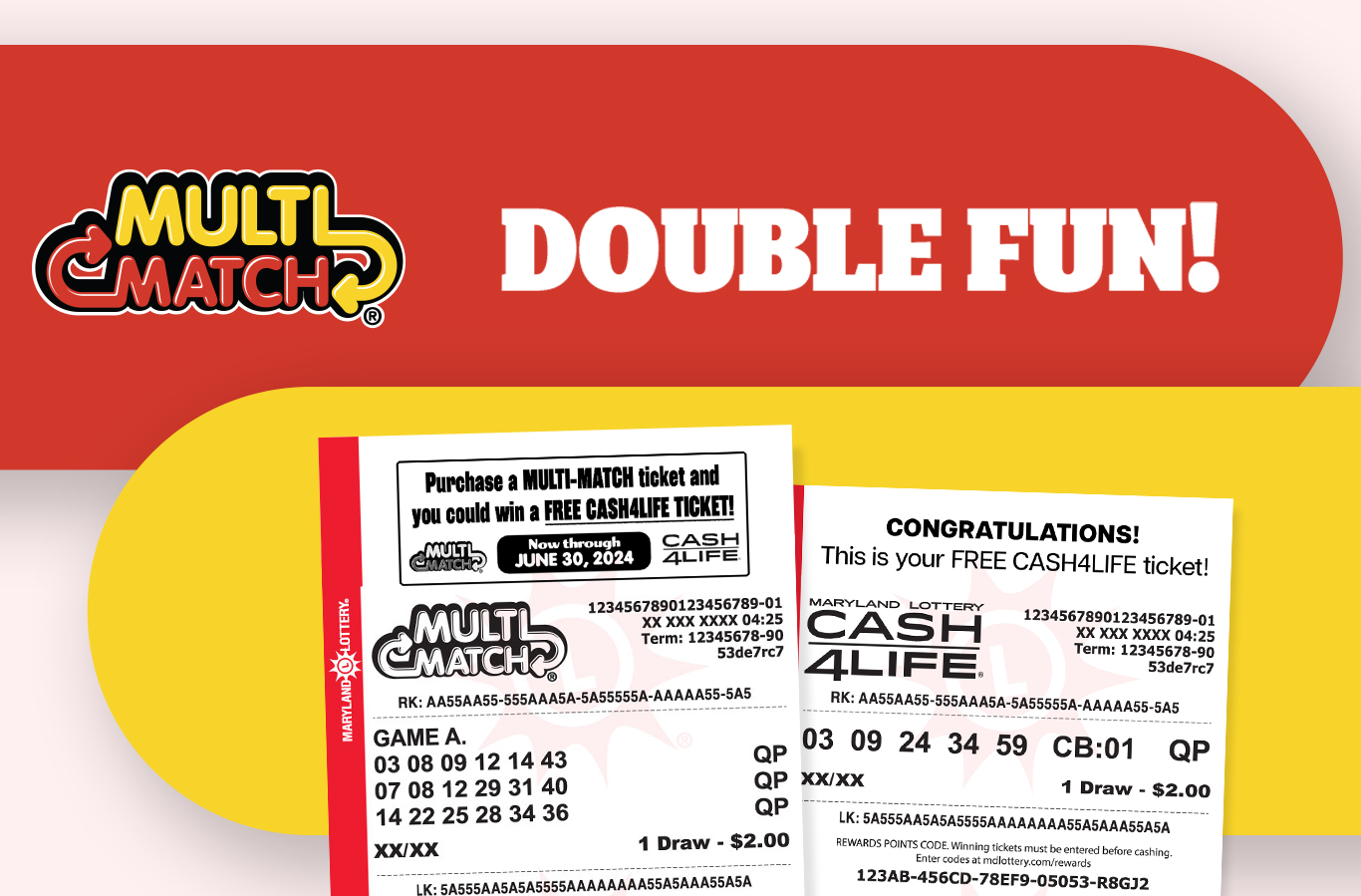 Now playing Multi-Match could be twice as nice. Just look at the top of all your Multi-Match tickets for a message that you've won a free Cash4Life ticket.