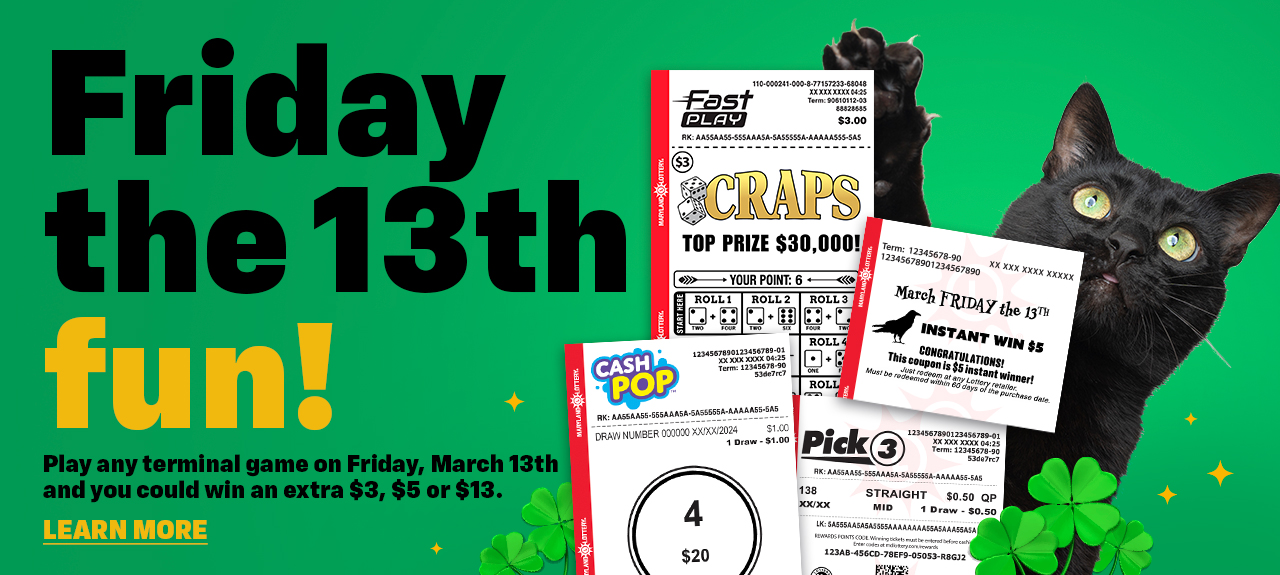 Play any terminal game on Friday, March 13th and you could win an extra $3, $5 or $13.
