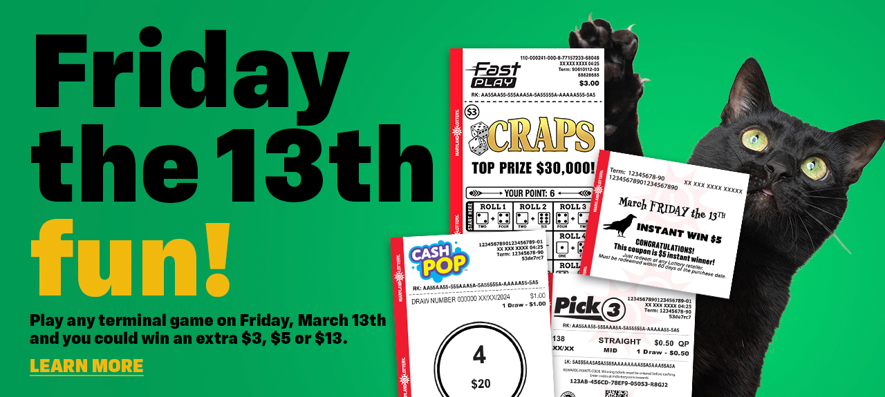 Play any terminal game on Friday, March 13th and you could win an extra $3, $5 or $13.