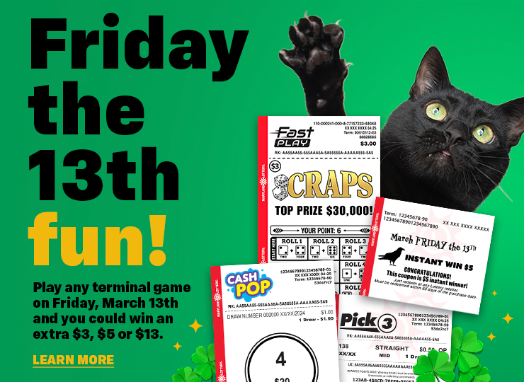 Play any terminal game on Friday, March 13th and you could win an extra $3, $5 or $13.