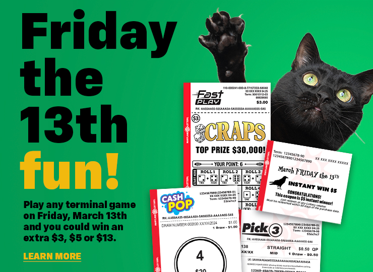 Play any terminal game on Friday, March 13th and you could win an extra $3, $5 or $13.